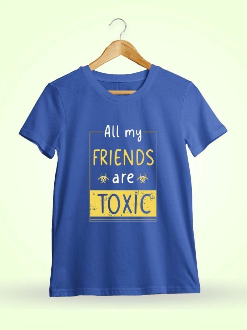 All My Friends Are Toxic -Royalblue T-Shirt