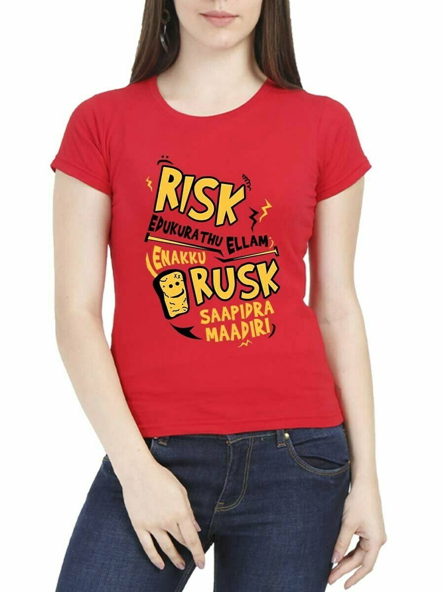 Risk Edukurathu Ellam Enakku Rusk Saapidra Maadiri Women Half Sleeve T-Shirt