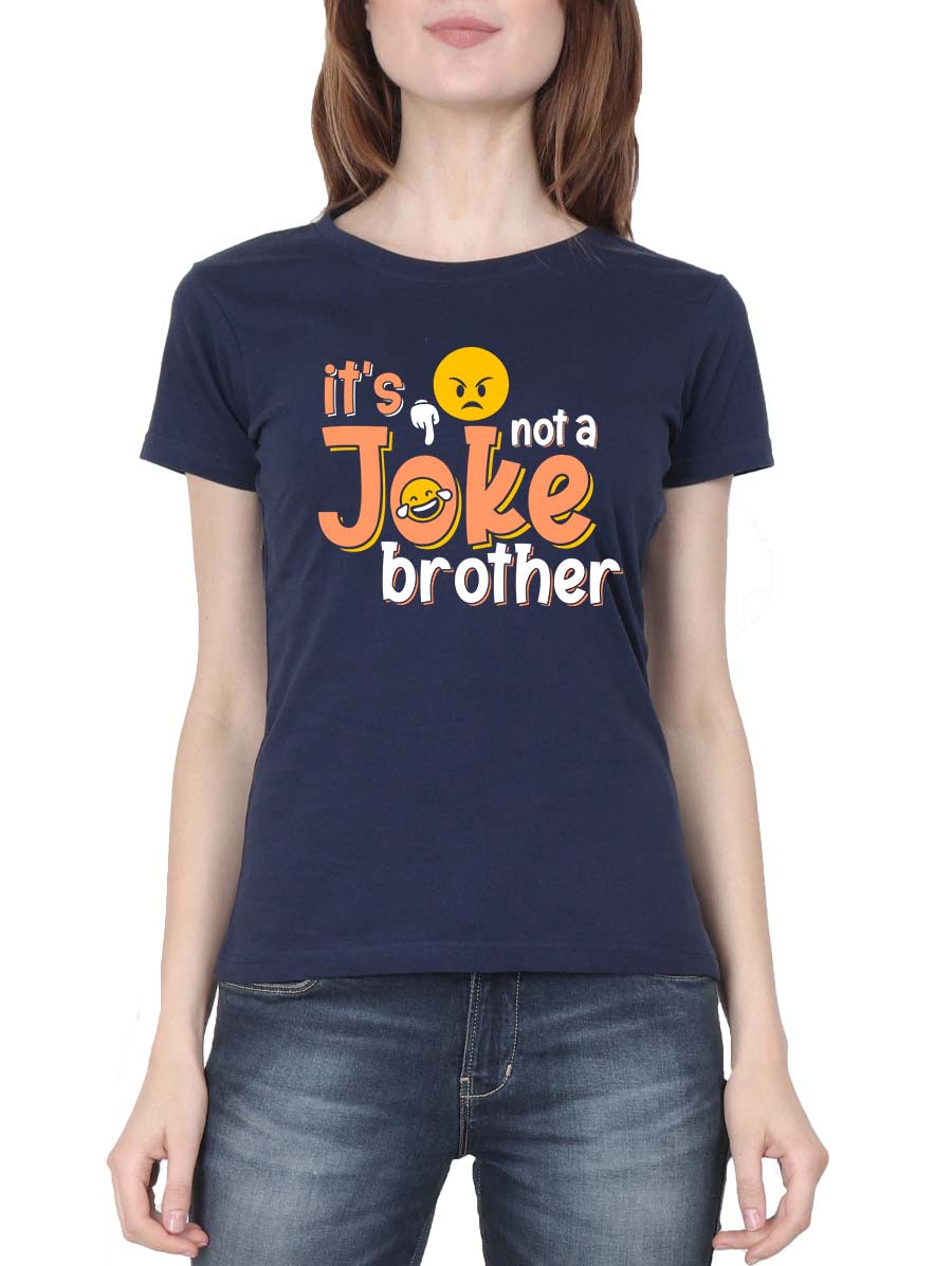 It's Not A Joke Brother Women Half Sleeve Navy Blue Meme T-Shirt