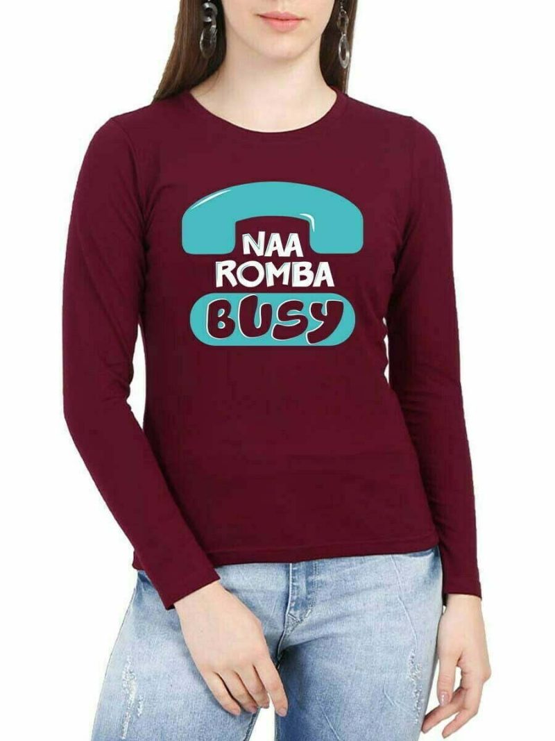 Na Romba Busy Phone Women Full Sleeve Maroon Tamil T Shirt