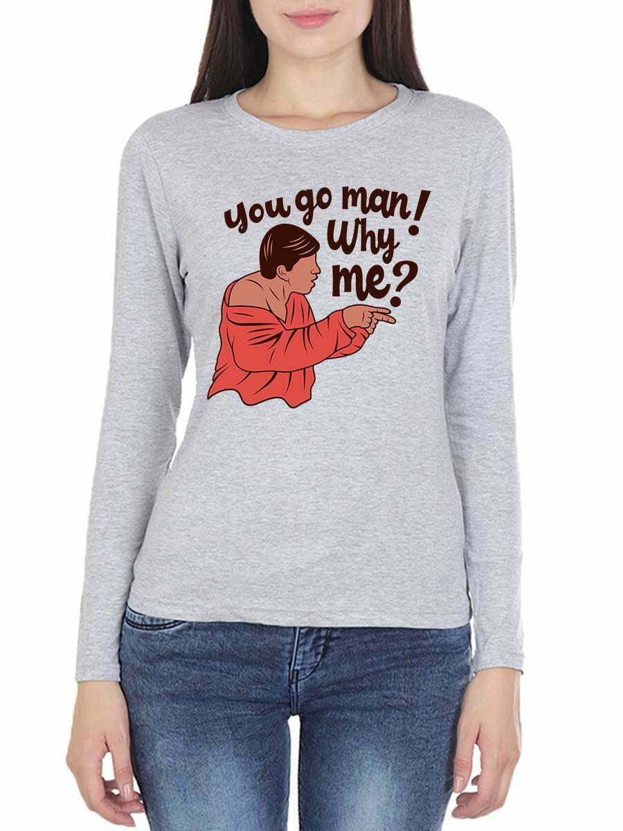 You Go Man Why Me - Women's Grey Melange Full Sleeve Round Neck T-Shirt