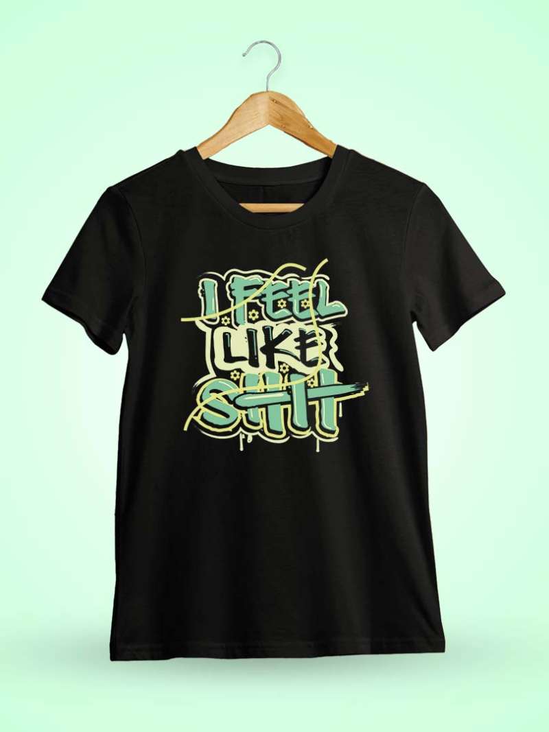 I Feel Like Shit Quotes T-Shirt