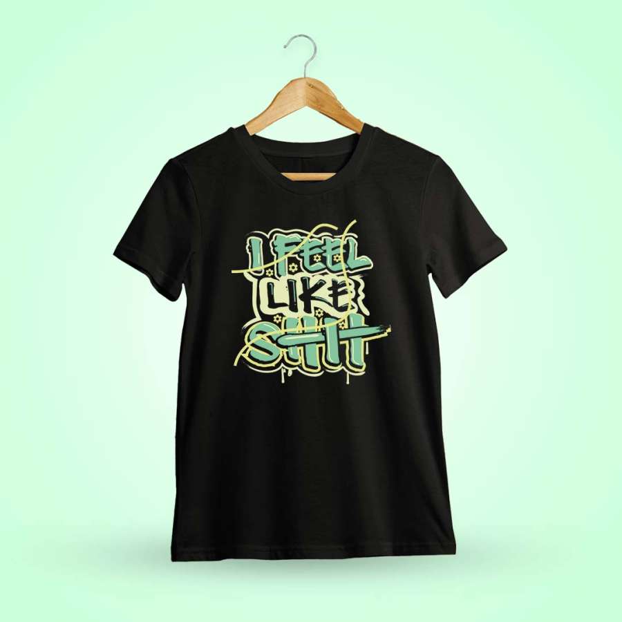 I Feel Like Shit Quotes T-Shirt