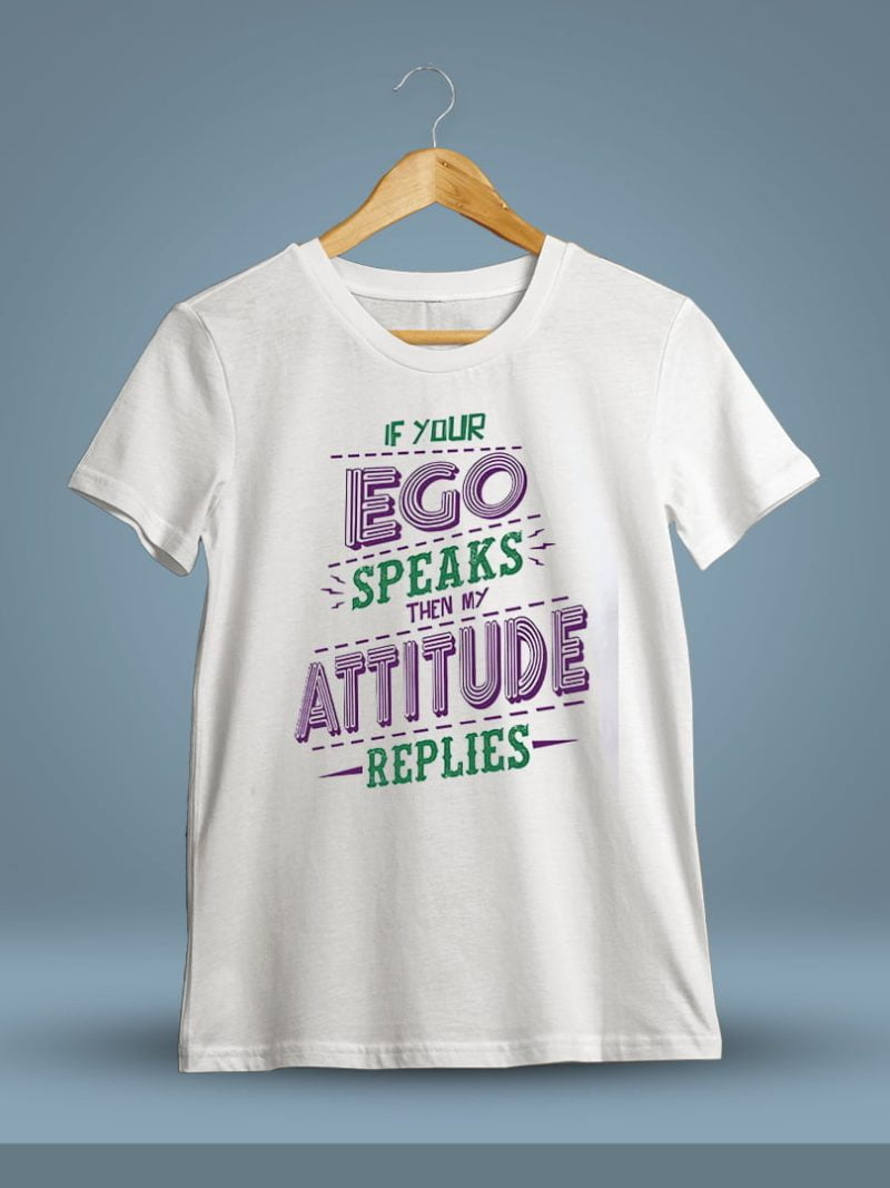 If Your Ego Speaks Then My Attitude Replies Quotes T-Shirt