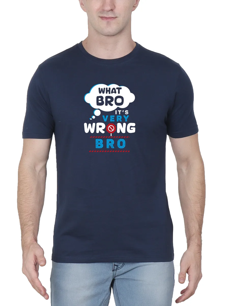 what Bro It's Very Wrong Bro